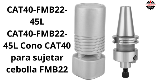 CAT40-FMB22-45L Cono CAT40 para sujetar cebolla FMB22CAT40-FMB22-45L Cono CAT40 para sujetar cebolla FMB22 Piloto: FMB22 Largo: 45mm Rosca: 5/8-11