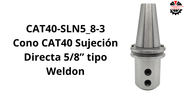Cono CAT40 Sujeción Directa 5/8” tipo Weldon